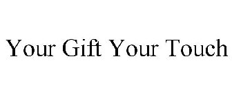 YOUR GIFT YOUR TOUCH