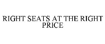 RIGHT SEATS AT THE RIGHT PRICE