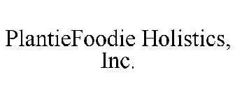 PLANTIEFOODIE HOLISTICS, INC.