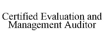 CERTIFIED EVALUATION AND MANAGEMENT AUDITOR