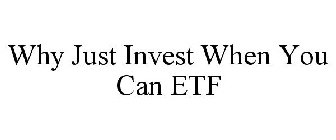 WHY JUST INVEST WHEN YOU CAN ETF