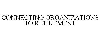 CONNECTING ORGANIZATIONS TO RETIREMENT