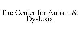 THE CENTER FOR AUTISM & DYSLEXIA