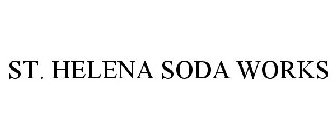 ST. HELENA SODA WORKS