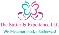 THE BUTTERFLY EXPERIENCE LLC WE METAMORPHOSIZE BUSINESSES!