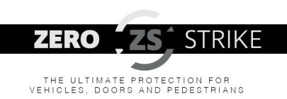 ZERO ZS STRIKE THE ULTIMATE PROTECTION FOR VEHICLES, DOORS AND PEDESTRIANS