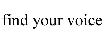 FIND YOUR VOICE