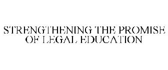 STRENGTHENING THE PROMISE OF LEGAL EDUCATION