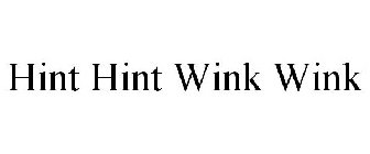 HINT HINT WINK WINK