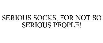 SERIOUS SOCKS, FOR NOT SO SERIOUS PEOPLE!