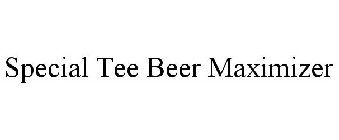 SPECIAL TEE BEER MAXIMIZER