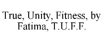 TRUE, UNITY, FITNESS, BY FATIMA, T.U.F.F.