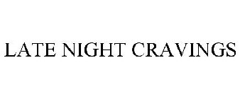 LATE NIGHT CRAVINGS