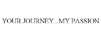 YOUR JOURNEY...MY PASSION