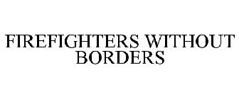 FIREFIGHTERS WITHOUT BORDERS