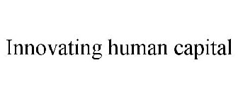 INNOVATING HUMAN CAPITAL