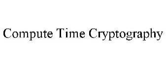COMPUTE TIME CRYPTOGRAPHY