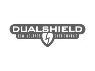 DUAL SHIELD LOW VOLTAGE DISCONNECT