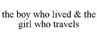 THE BOY WHO LIVED & THE GIRL WHO TRAVELS