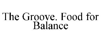 THE GROOVE. FOOD FOR BALANCE