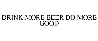 DRINK MORE BEER DO MORE GOOD