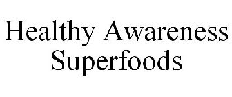 HEALTHY AWARENESS SUPERFOODS