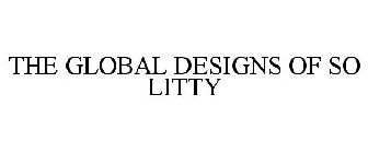 THE GLOBAL DESIGNS OF SO LITTY