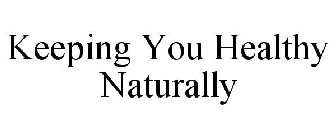 KEEPING YOU HEALTHY NATURALLY