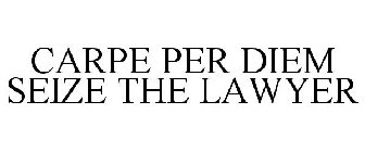 CARPE PER DIEM SEIZE THE LAWYER