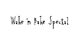 WAKE 'N BAKE SPECIAL