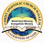 CHRIST APOSTOLIC CHURCH W.O.S.E.M. EAGERNESS OF GOD WORLD SOUL-WINNING EVANGELISTIC MINISTRY C.A.C WOSEM