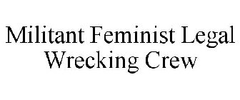 MILITANT FEMINIST LEGAL WRECKING CREW