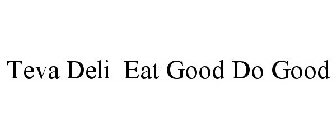 TEVA DELI EAT GOOD DO GOOD
