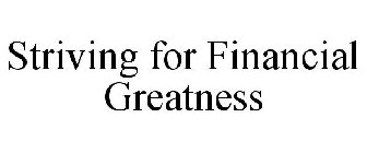 STRIVING FOR FINANCIAL GREATNESS