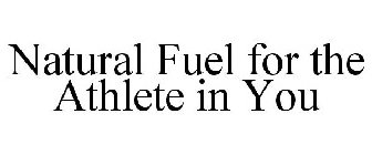 NATURAL FUEL FOR THE ATHLETE IN YOU