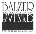 BALZER AND ASSOCIATES, INC. REFLECTING TOMORROW
