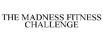 THE MADNESS FITNESS CHALLENGE