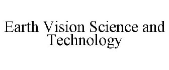 EARTH VISION SCIENCE AND TECHNOLOGY