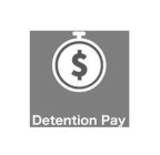 $ DETENTION PAY