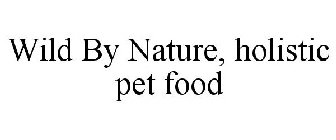 WILD BY NATURE, HOLISTIC PET FOOD