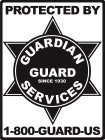 PROTECTED BY GUARDIAN GUARD SERVICES SINCE 1930 1-800-GUARD-US