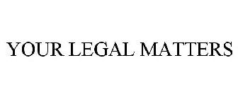 YOUR LEGAL MATTERS