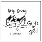 KEEP ROWING 1 PETER 5:7 GOD IS GOOD