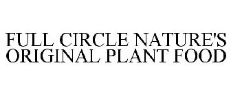 FULL CIRCLE NATURE'S ORIGINAL PLANT FOOD