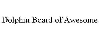 DOLPHIN BOARD OF AWESOME