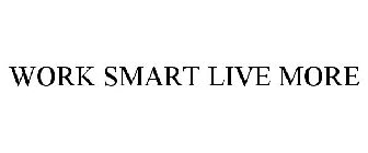 WORK SMART LIVE MORE