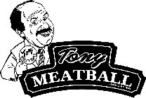 TONY MEATBALL ESTABLISHED 1929 TONY MEATBALL