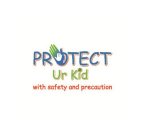 PROTECT UR KID WITH SAFETY AND PRECAUTION