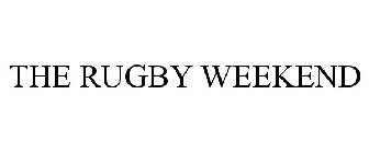 THE RUGBY WEEKEND