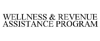 WELLNESS & REVENUE ASSISTANCE PROGRAM